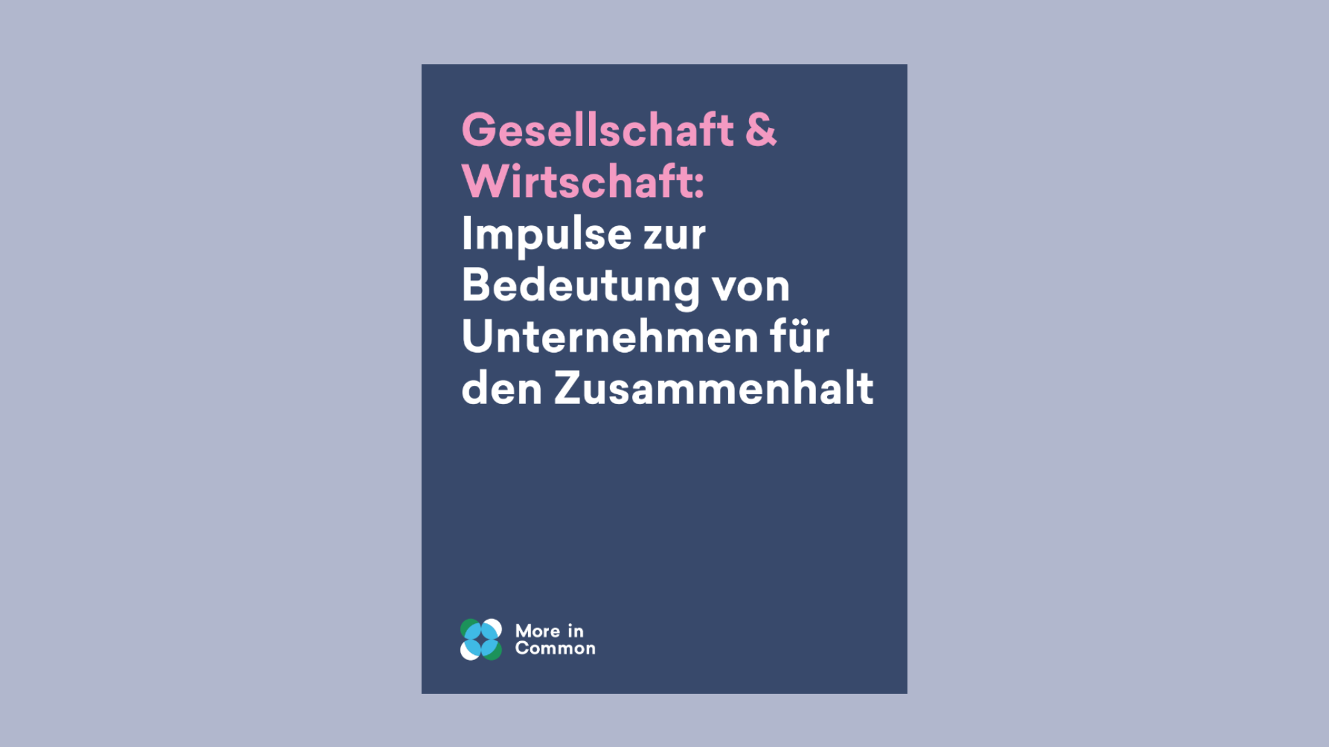Titelbild der Publikation „Gesellschaft & Wirtschaft: Impulse zur Bedeutung von Unternehmen für den gesellschaftlichen Zusammenhalt“ von More in Common auf dunkelblauem Hintergrund.